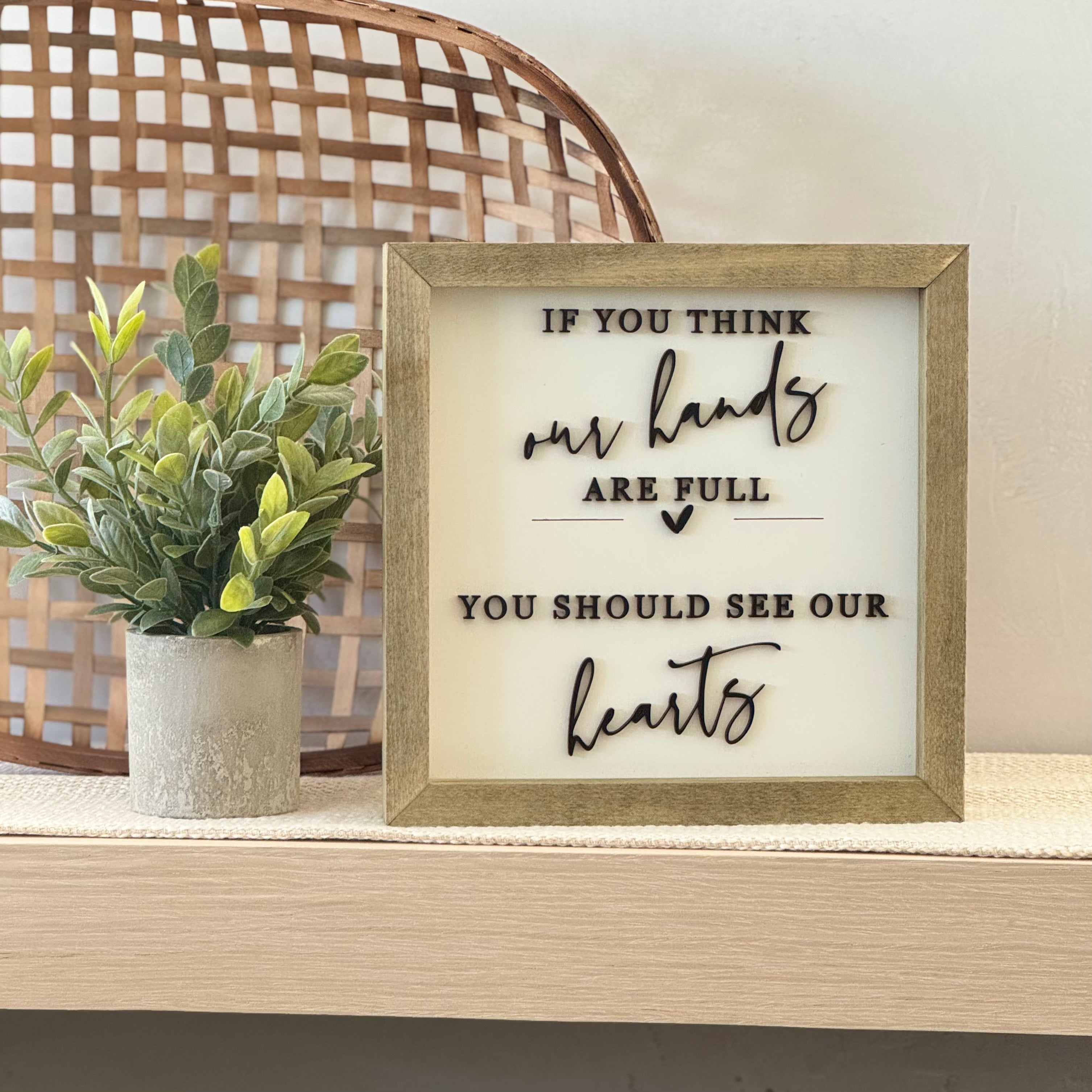If You Think Our Hearts Are Full Wooden Framed Sign – Wintuck Home