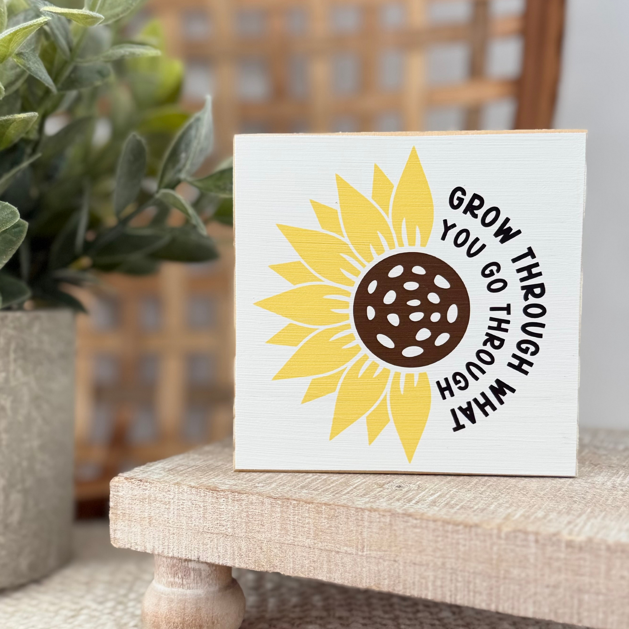 Grow Through What You Go Through Wood Block Sign