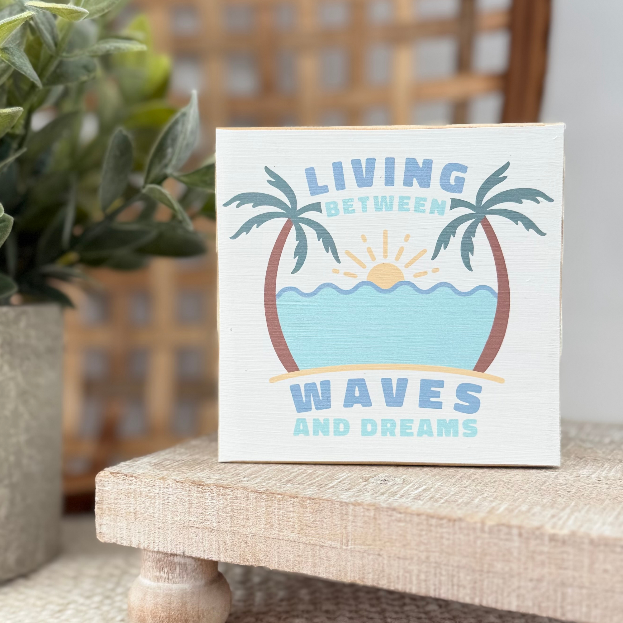 Living Between Waves and Dreams Wood Block Sign