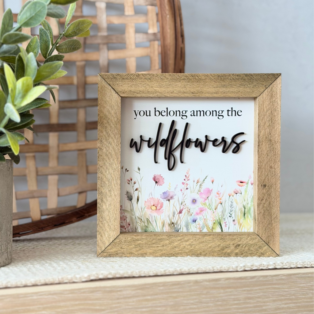 You Belong Among The Wildflowers Wooden Framed Sign