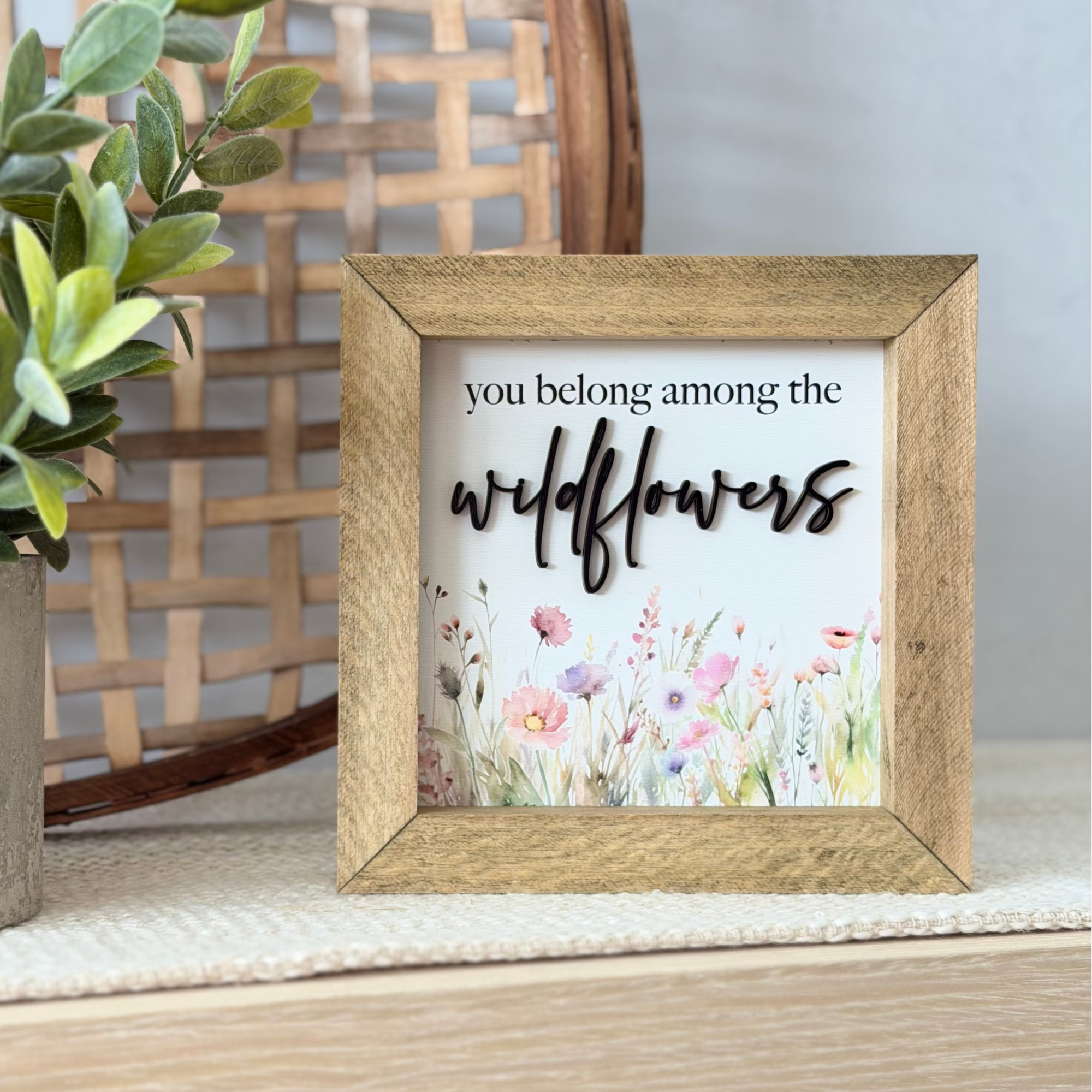 You Belong Among The Wildflowers Wooden Framed Sign
