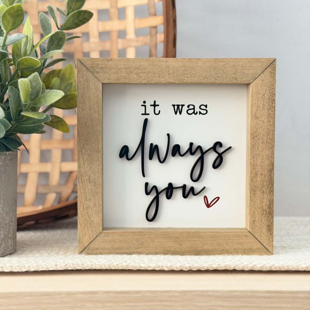 It Was Always You Wooden Framed Sign