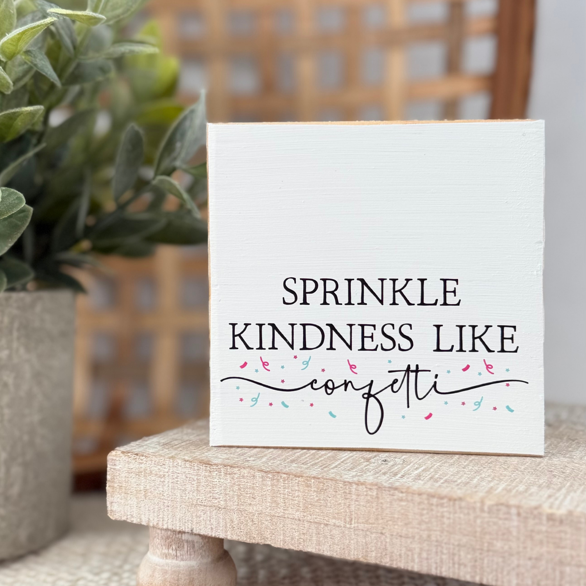Sprinkle Kindness Like Confetti Wood Block Sign
