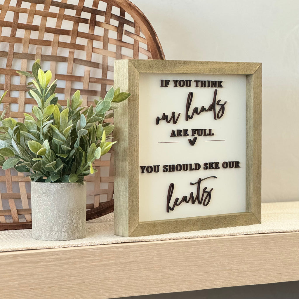 If You Think Our Hearts Are Full Wooden Framed Sign