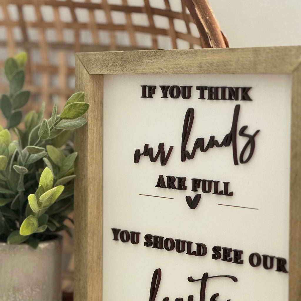 If You Think Our Hearts Are Full Wooden Framed Sign