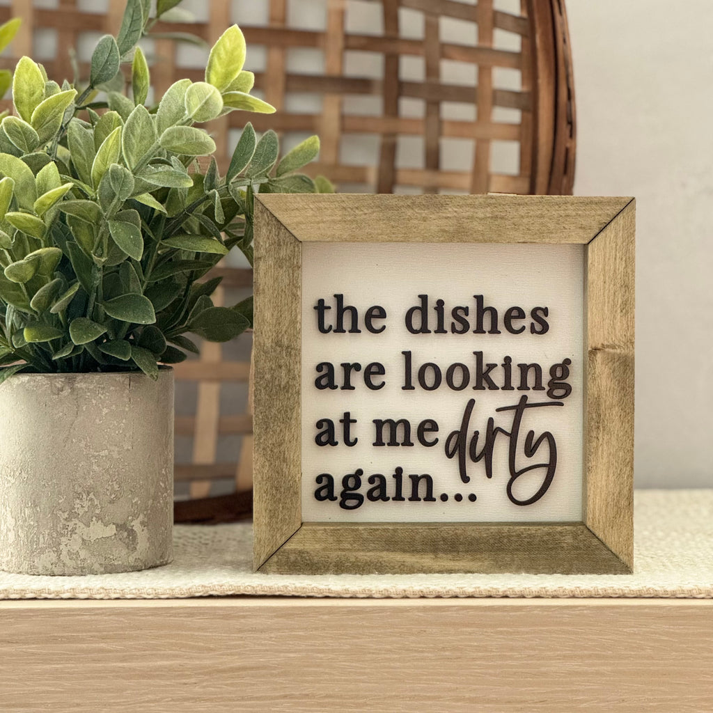 The Dishes Are Looking At Me Dirty Again Wooden Framed Sign