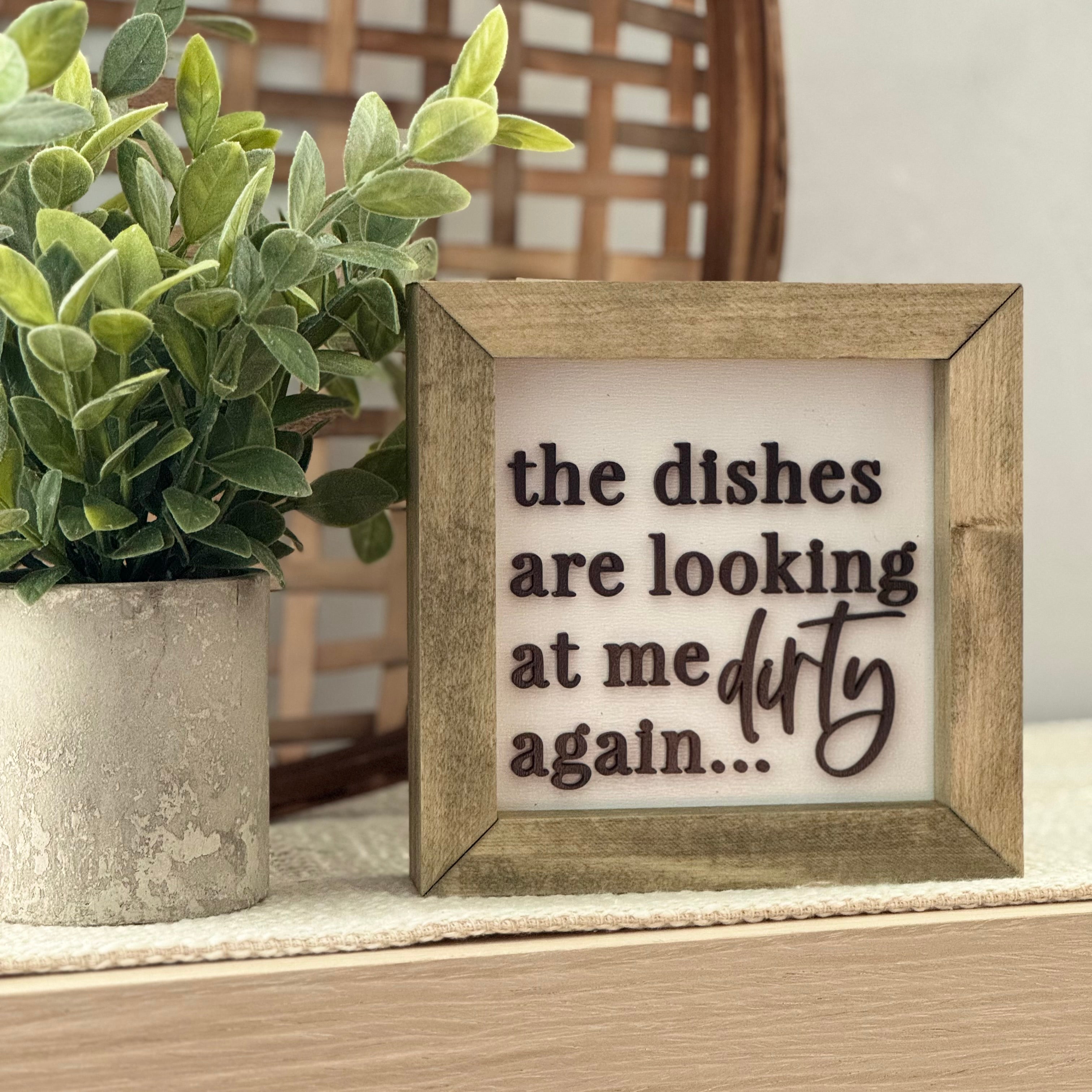 The Dishes Are Looking At Me Dirty Again Wooden Framed Sign