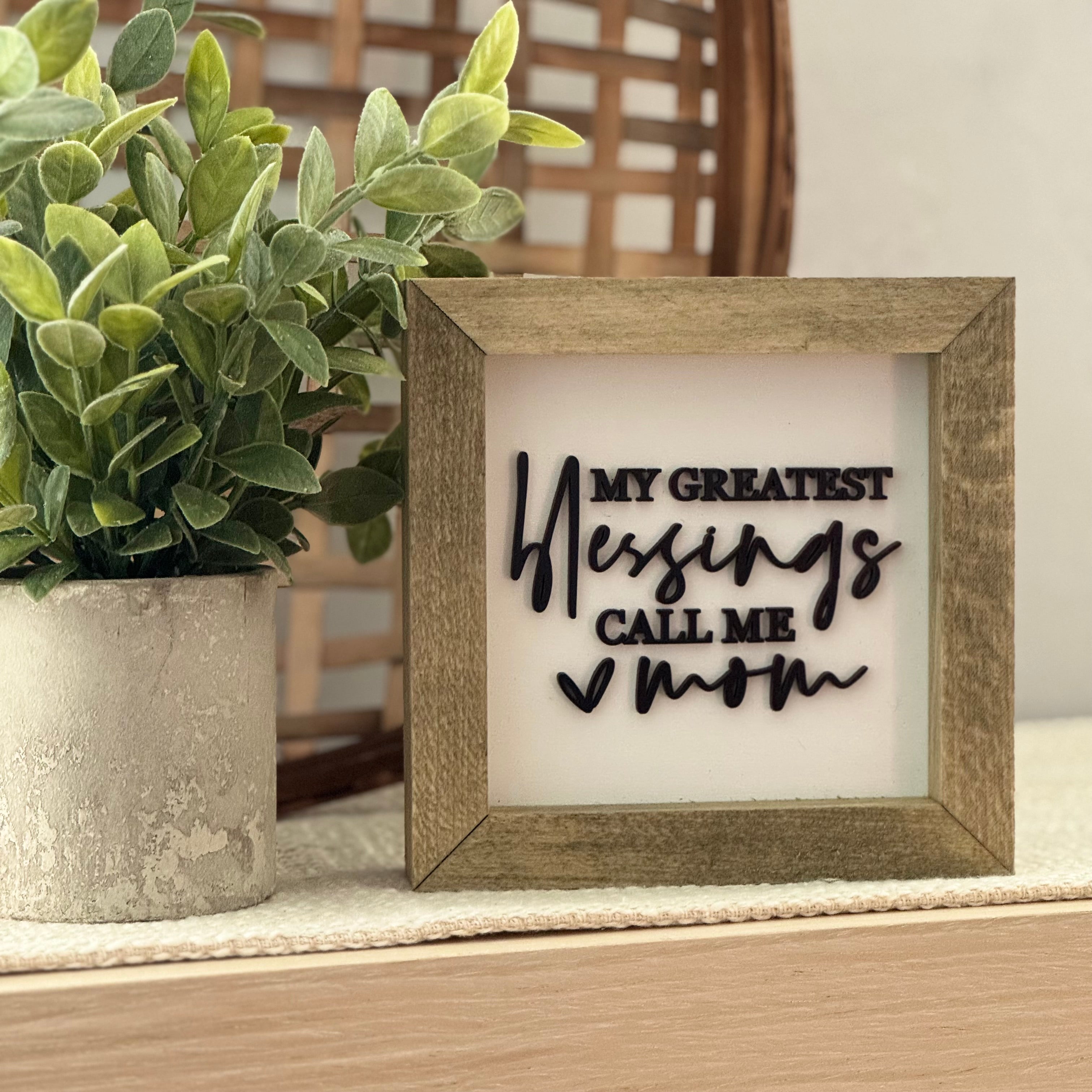 My Greatest Blessings Call Me Mom Wooden Framed Sign