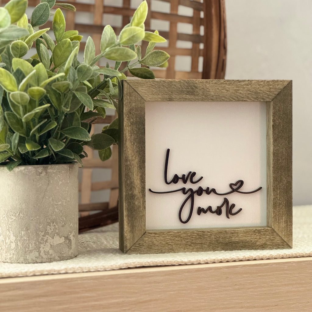 Love You More Wooden Framed Sign