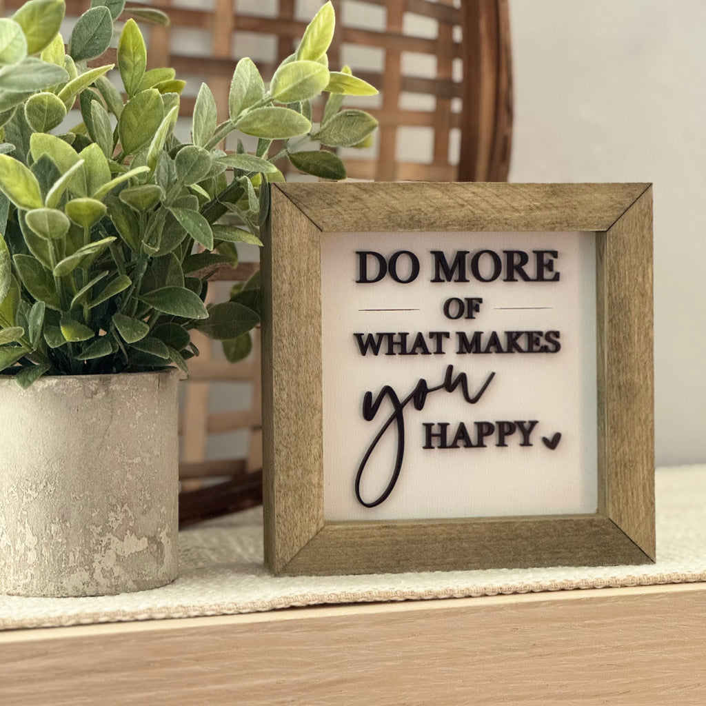 Do More Of What Makes You Happy Wooden Framed Sign