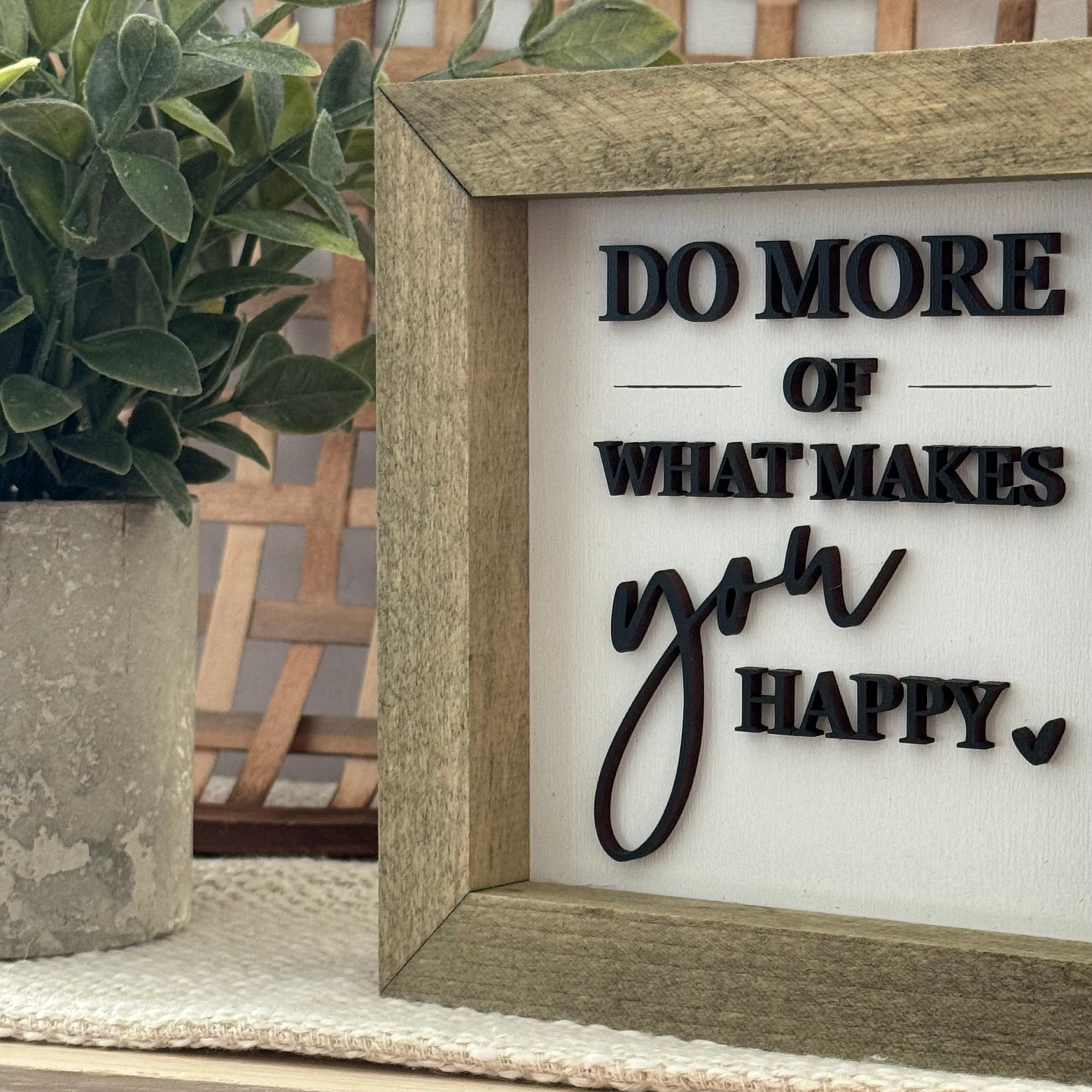 Do More Of What Makes You Happy Wooden Framed Sign