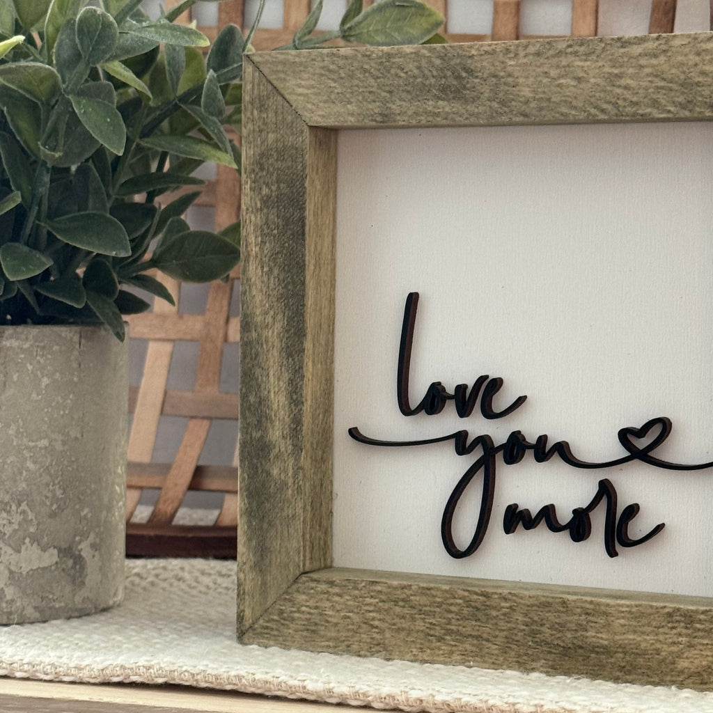 Love You More Wooden Framed Sign