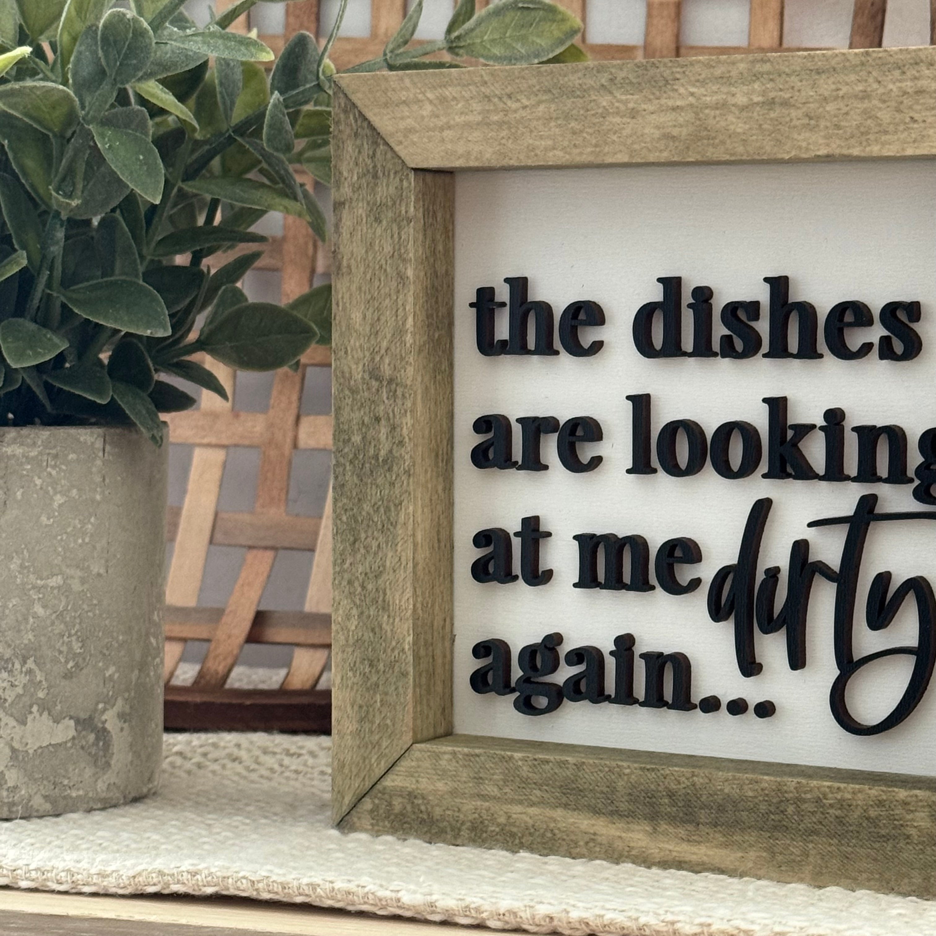 The Dishes Are Looking At Me Dirty Again Wooden Framed Sign