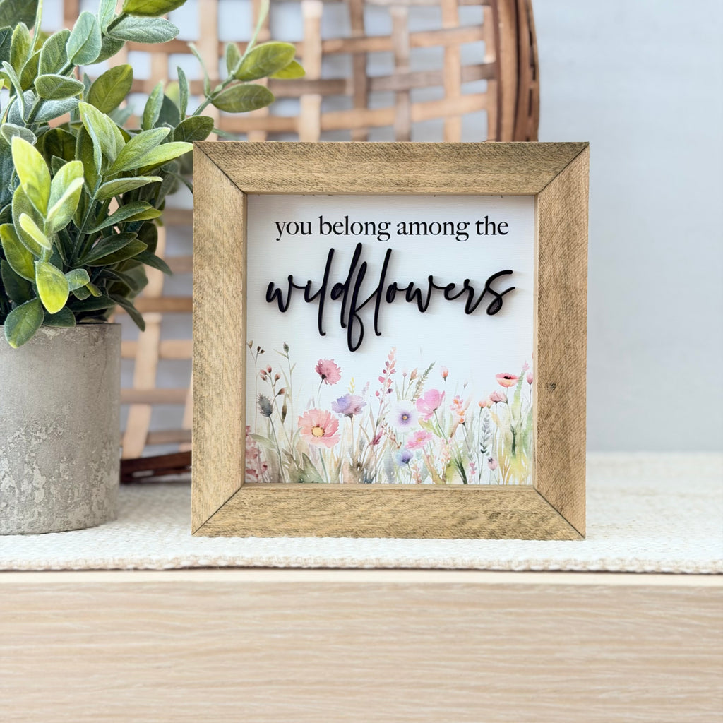 You Belong Among The Wildflowers Wooden Framed Sign