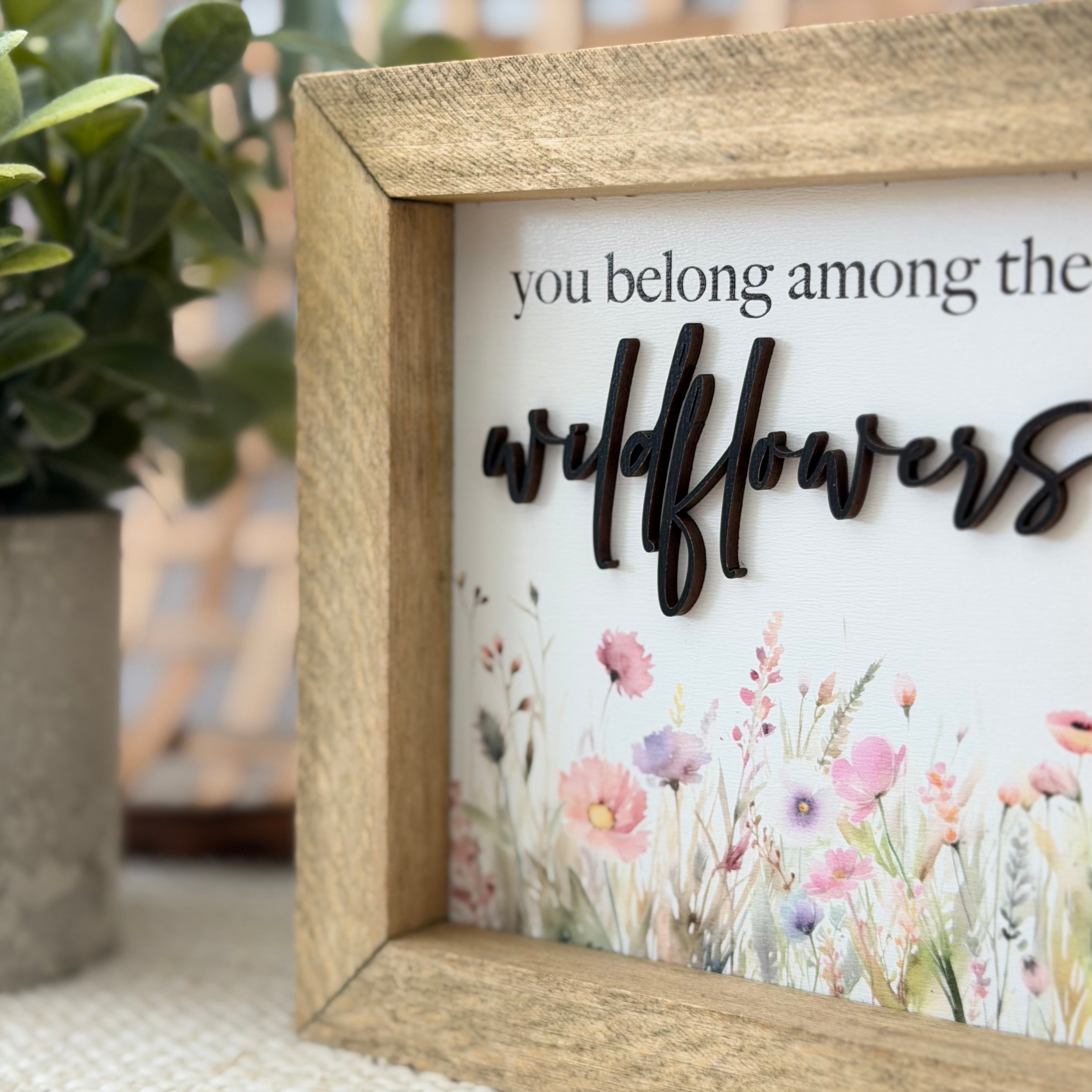 You Belong Among The Wildflowers Wooden Framed Sign