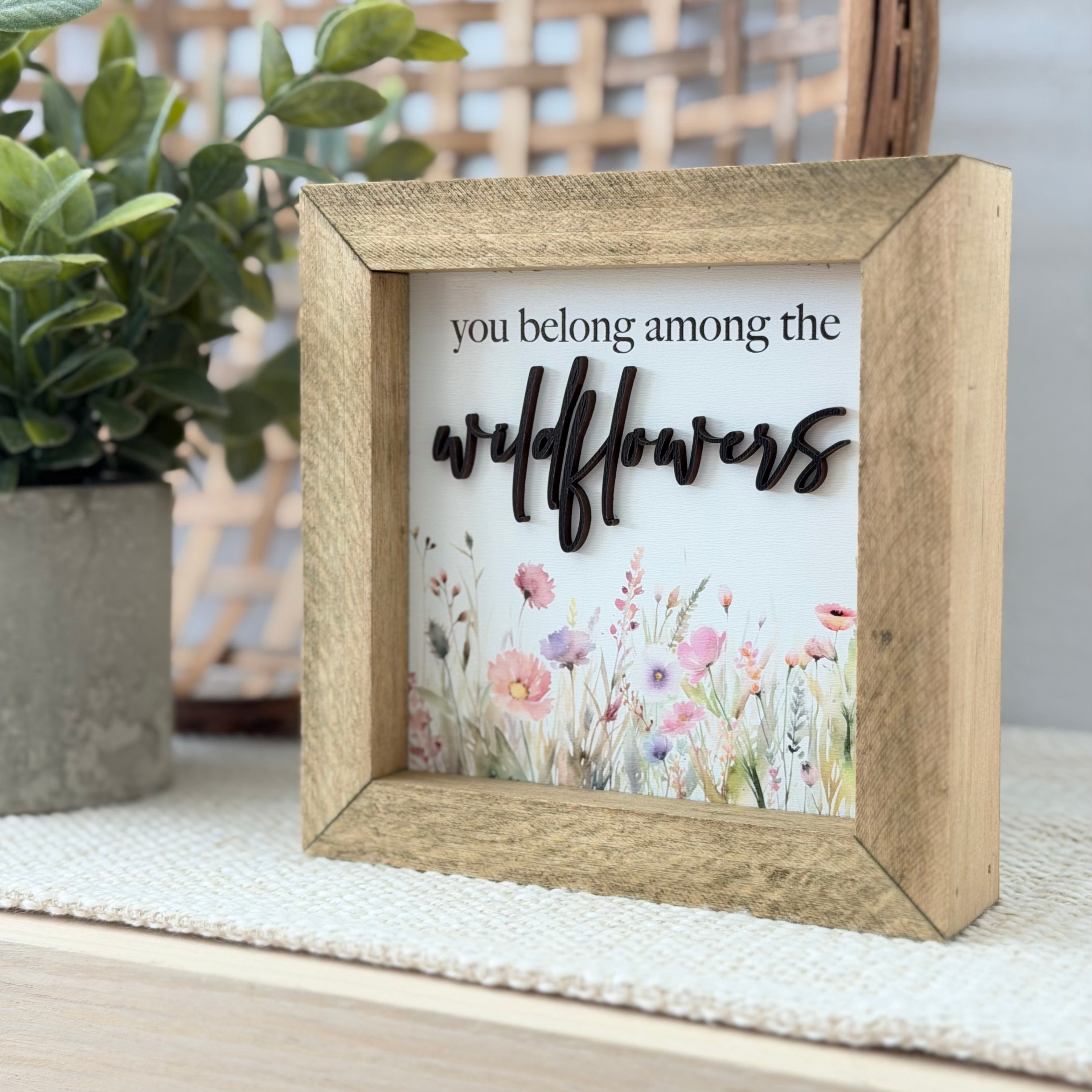 You Belong Among The Wildflowers Wooden Framed Sign