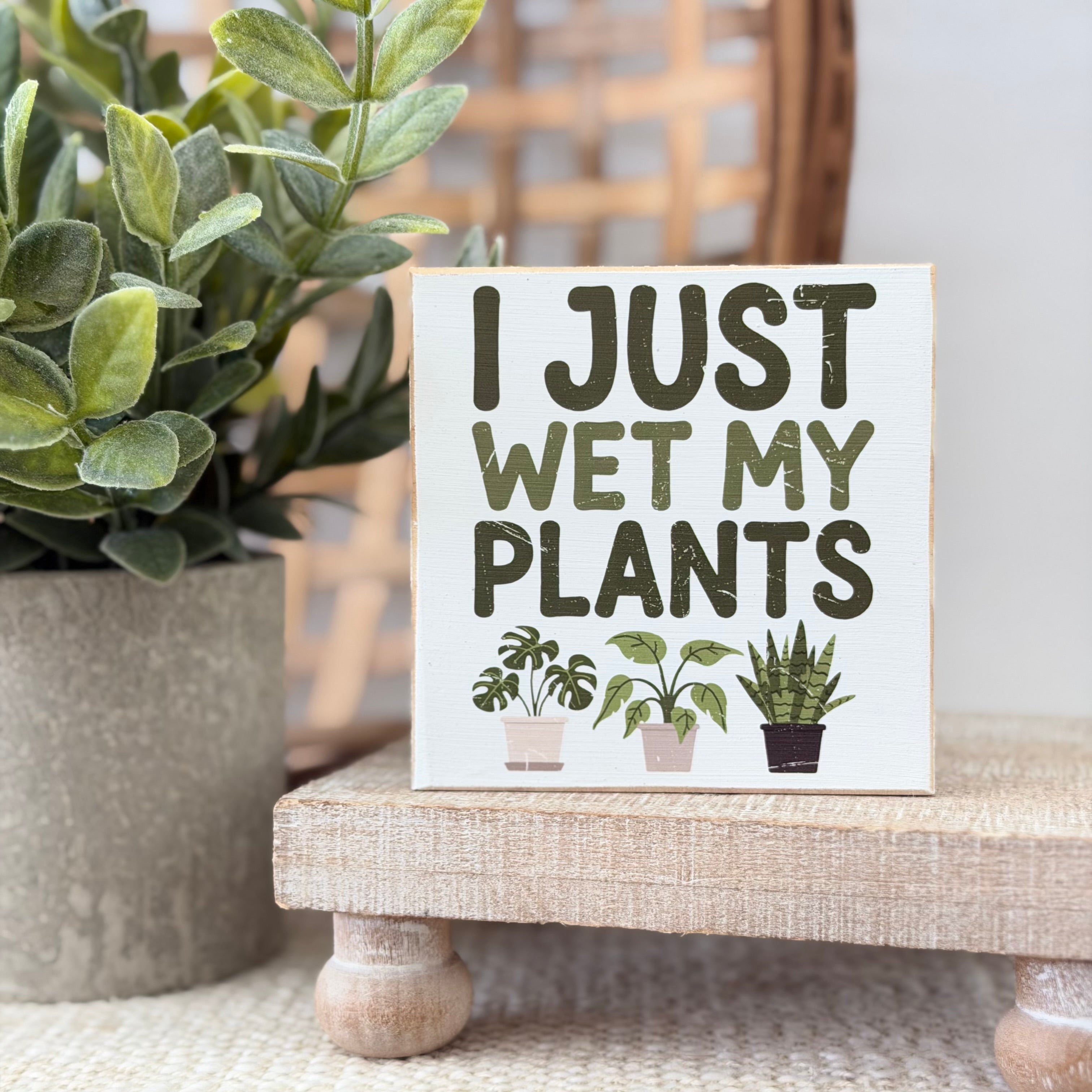 I Just Wet My Plants Wood Block Sign