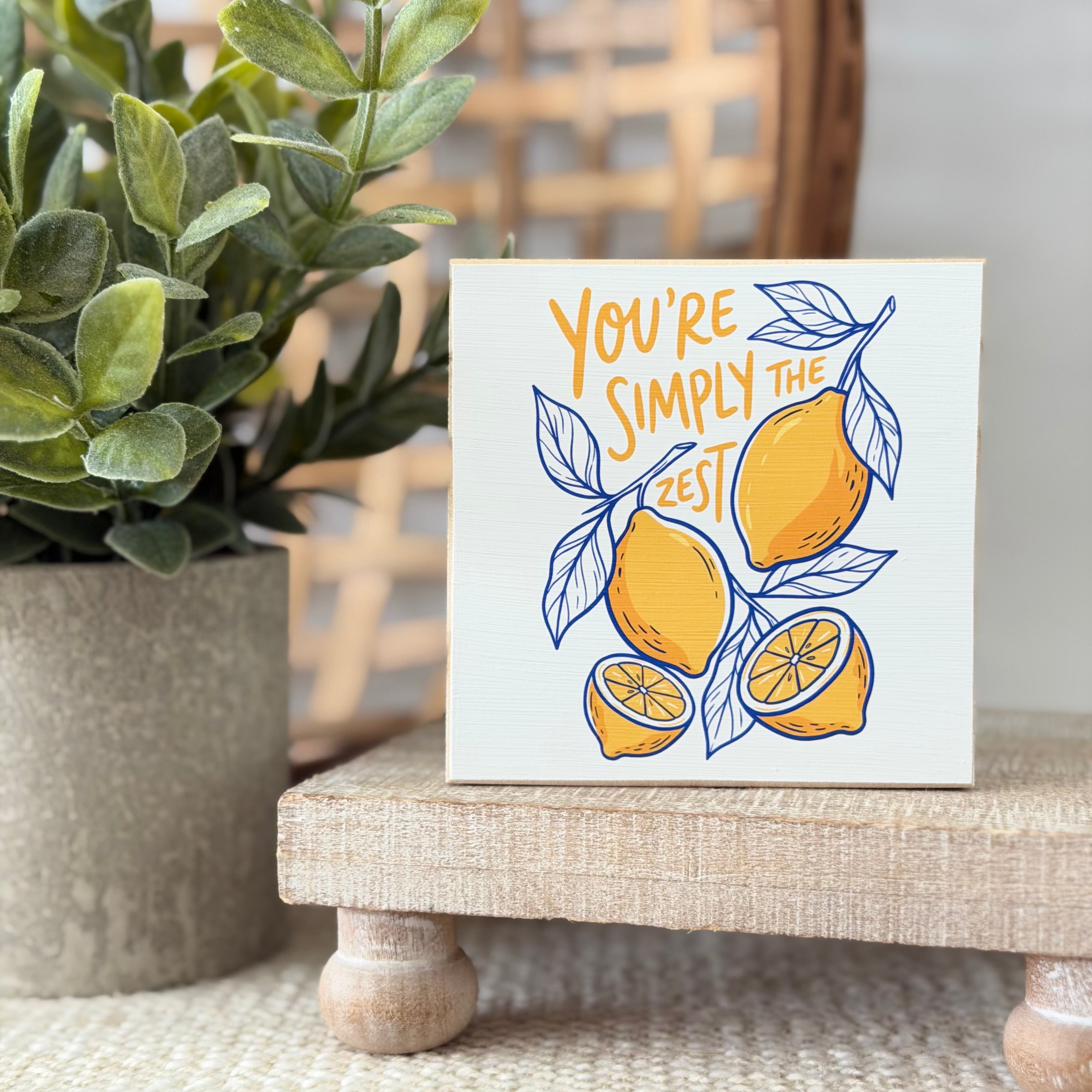 You're Simply The Zest Lemon Wood Block Sign