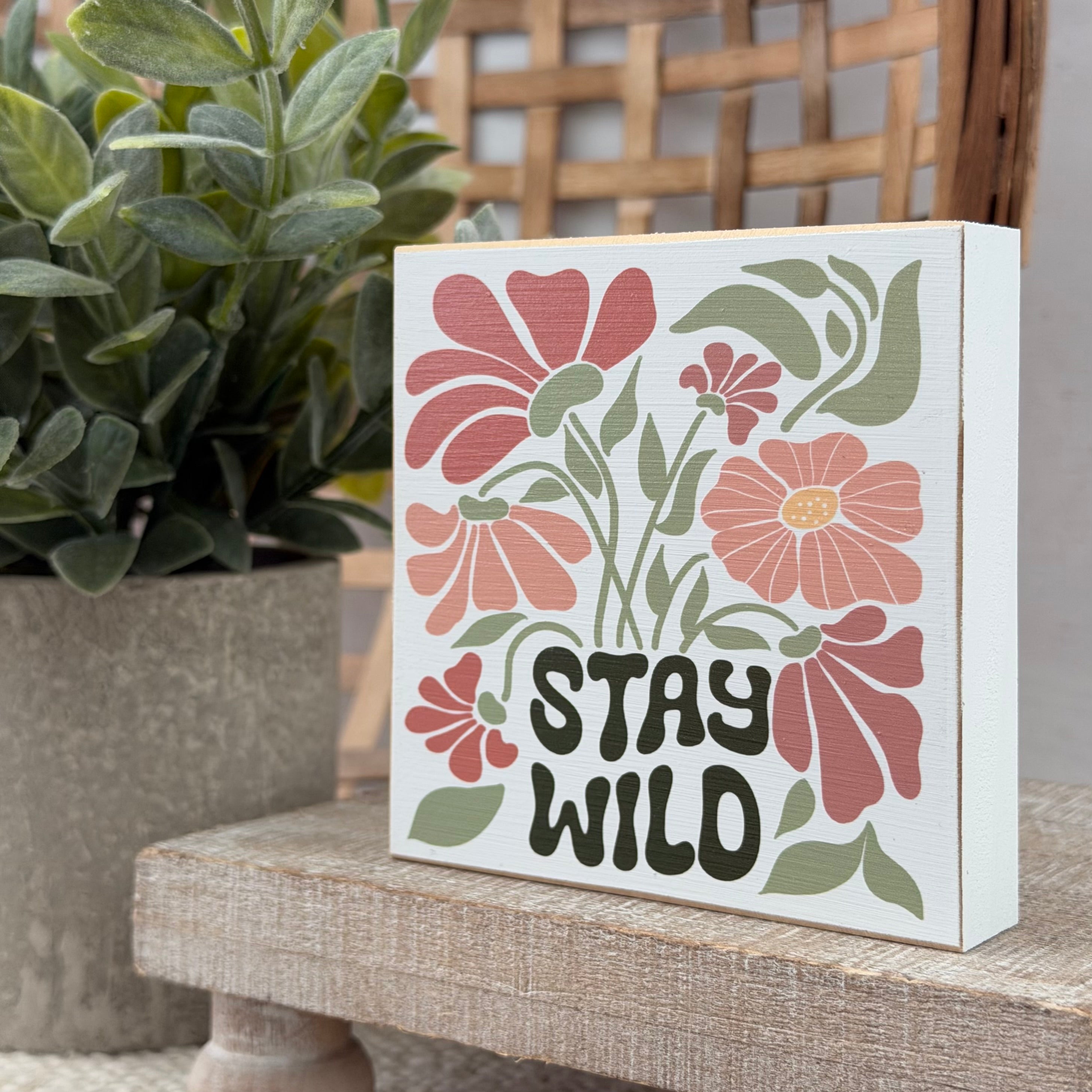 Stay Wild Floral Wood Block Sign