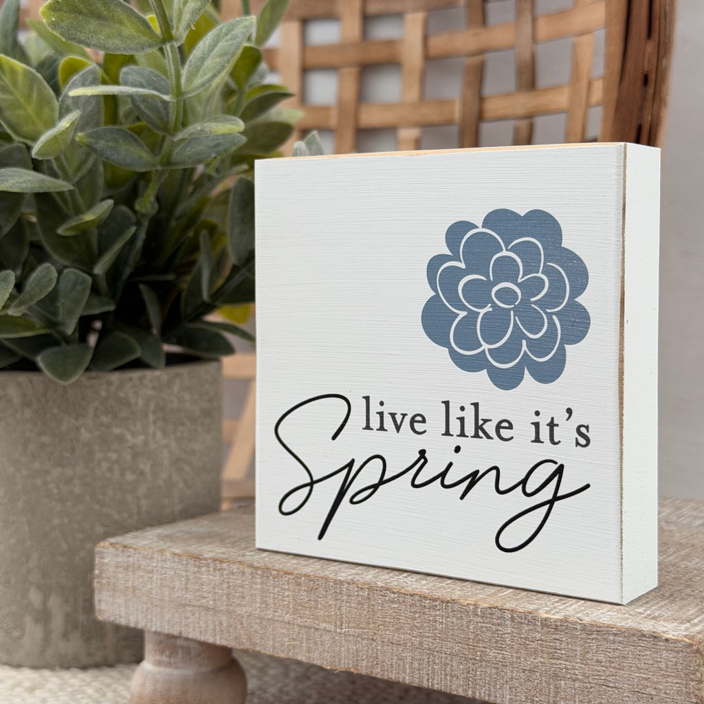 Live Like It's Spring Wood Block Sign