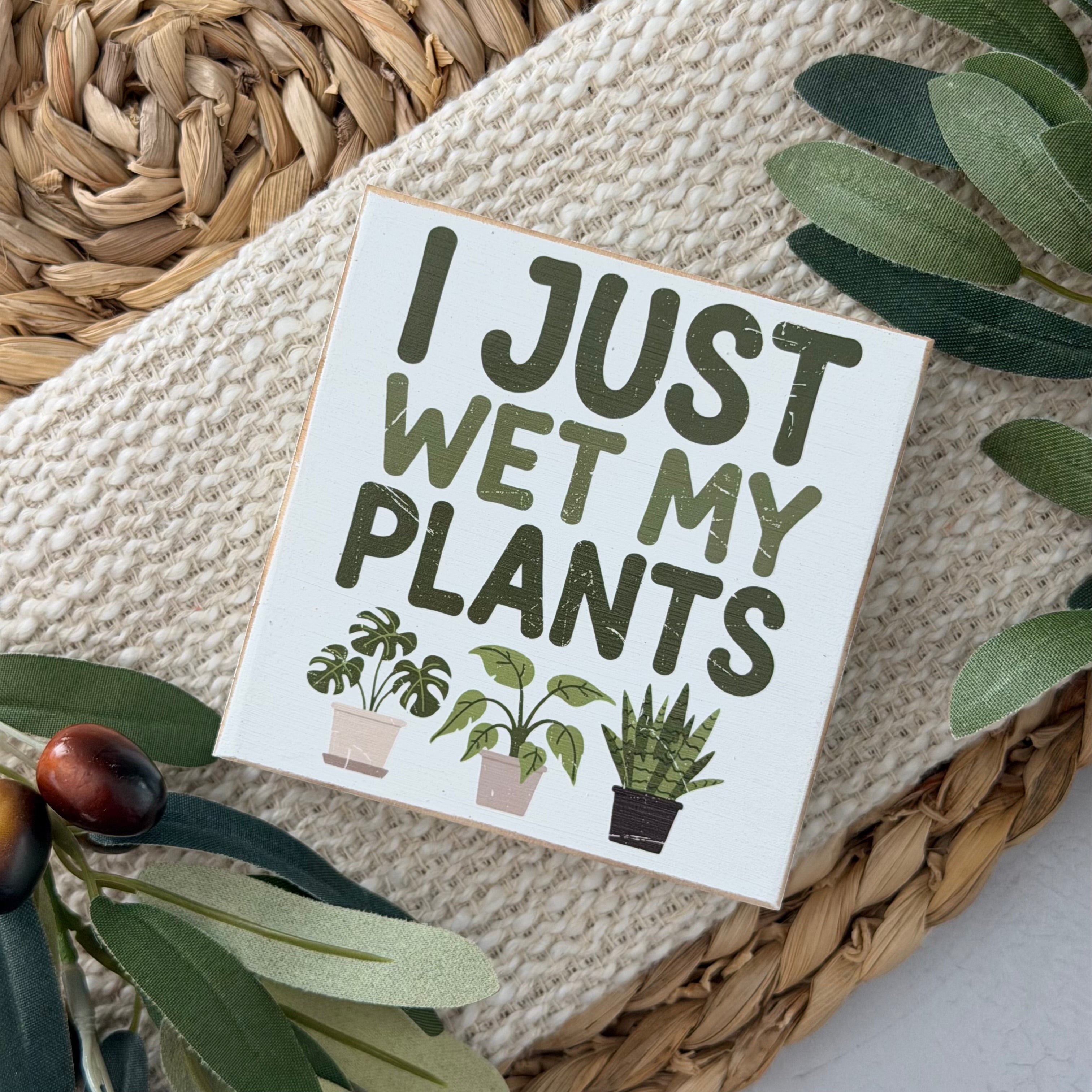 I Just Wet My Plants Wood Block Sign