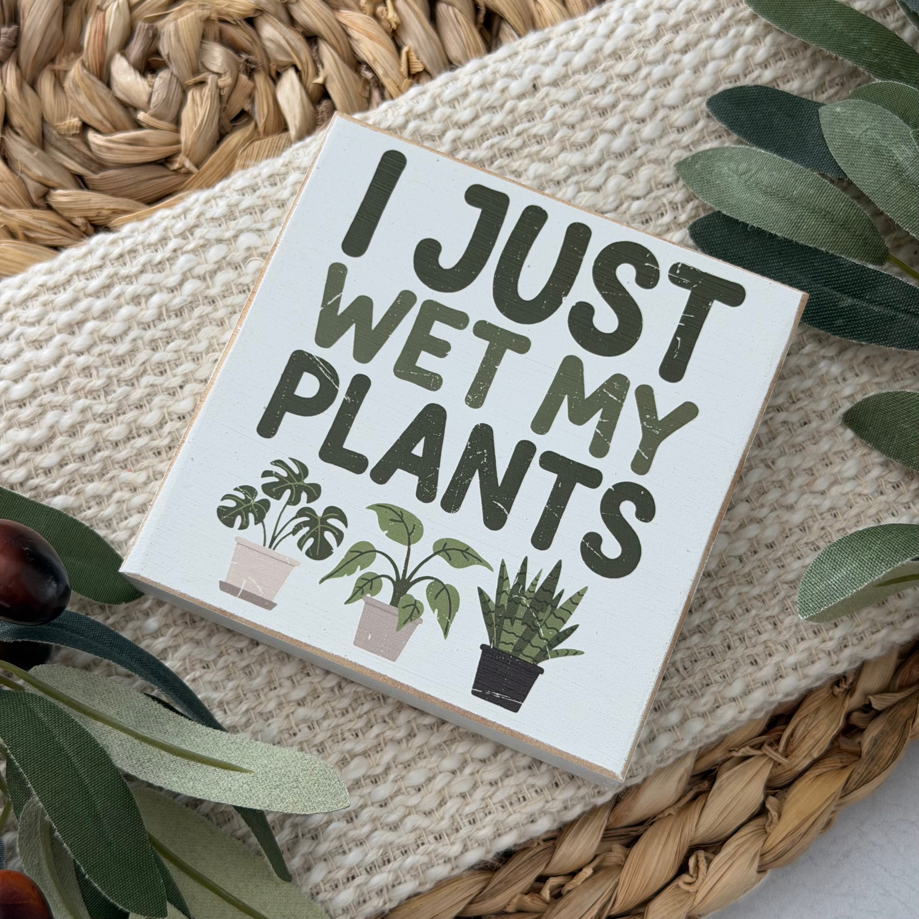 I Just Wet My Plants Wood Block Sign