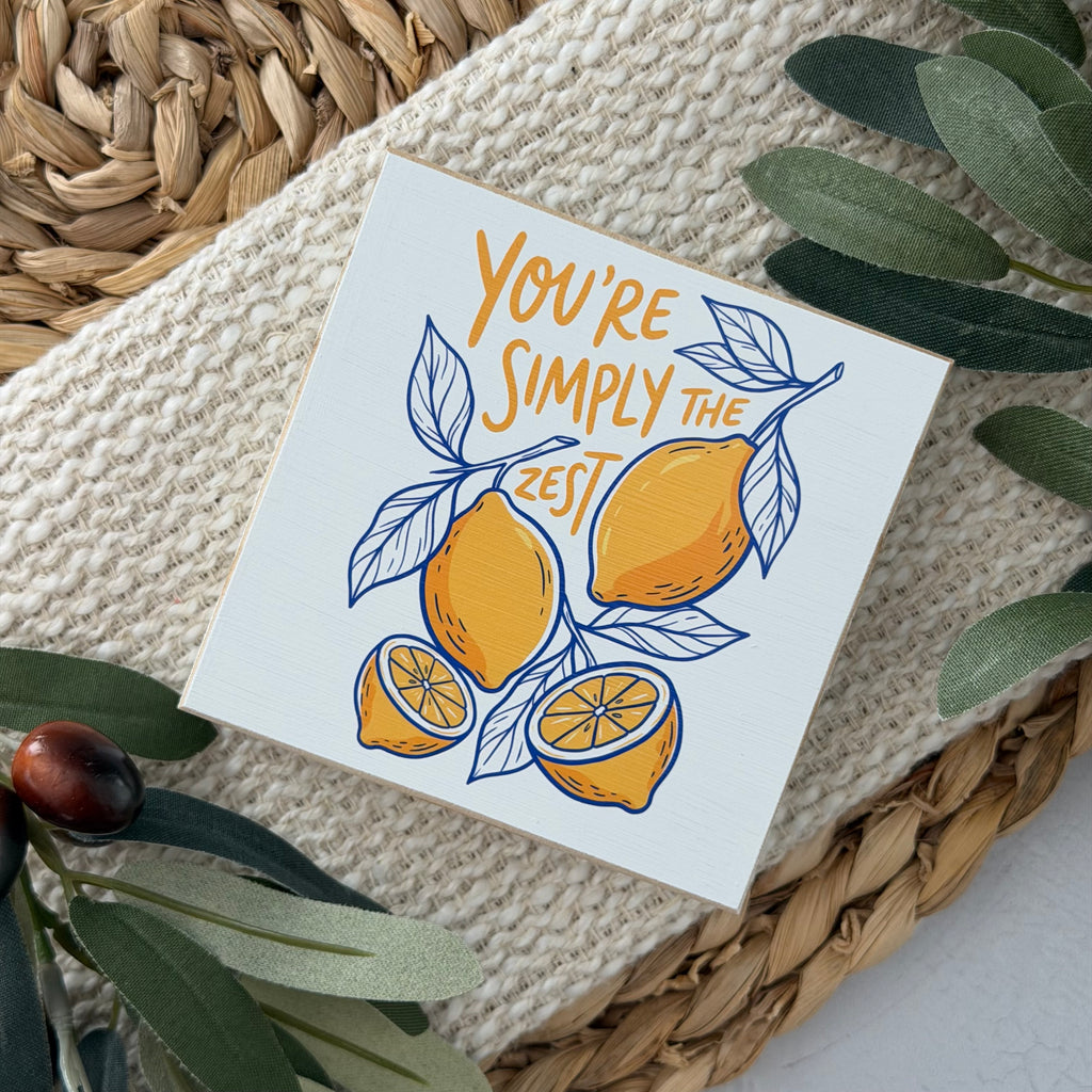 You're Simply The Zest Lemon Wood Block Sign