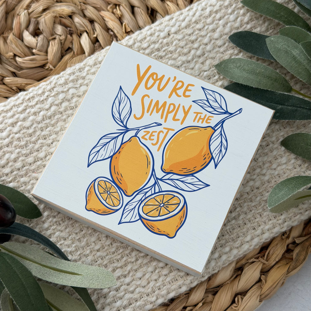 You're Simply The Zest Lemon Wood Block Sign