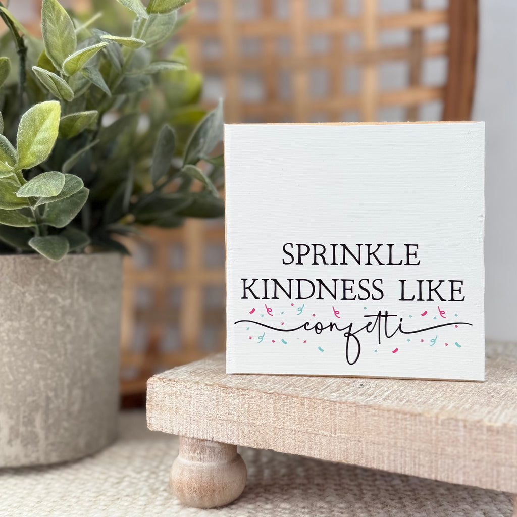Sprinkle Kindness Like Confetti Wood Block Sign