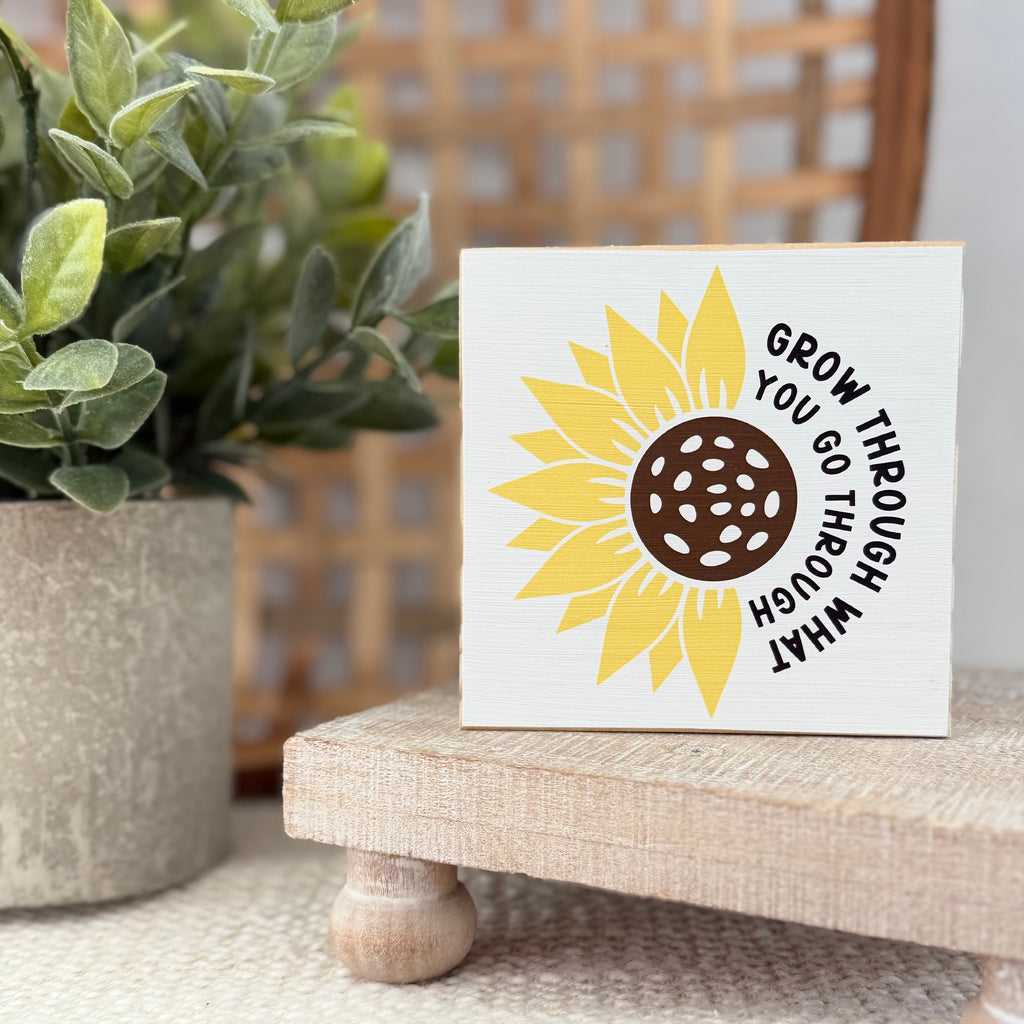 Grow Through What You Go Through Wood Block Sign