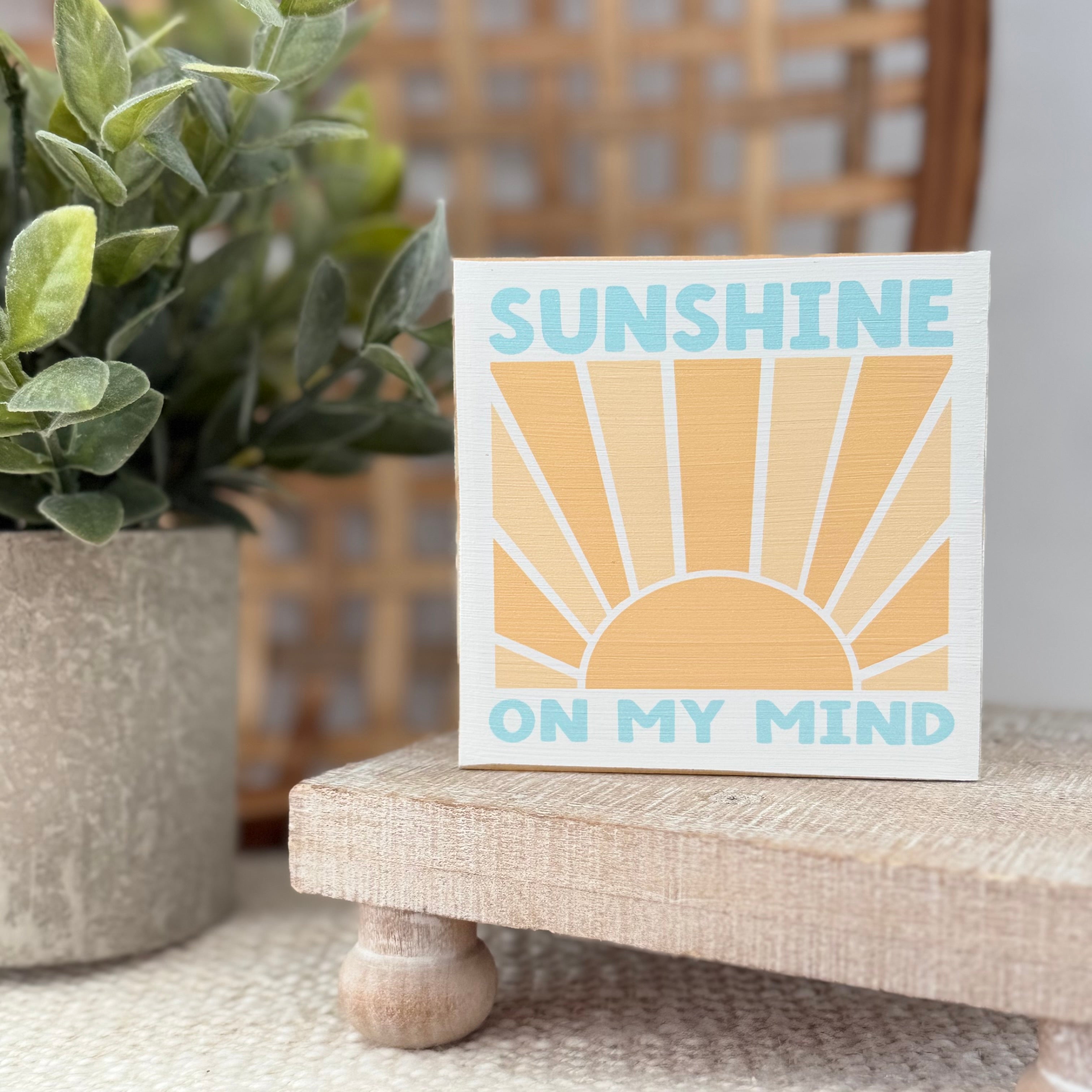 Sunshine On My Mind Wood Block Sign