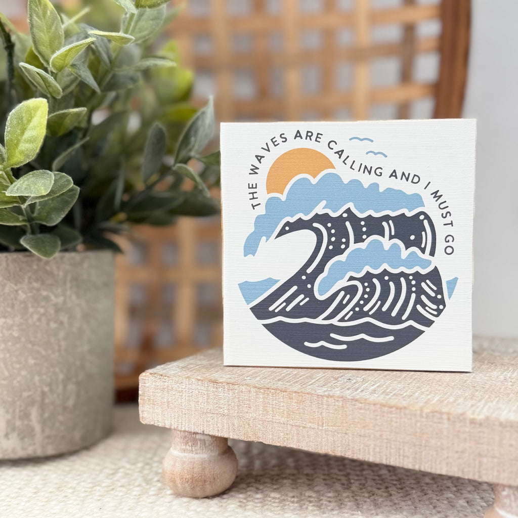 The Waves Are Calling And I Must Go Wood Block Sign