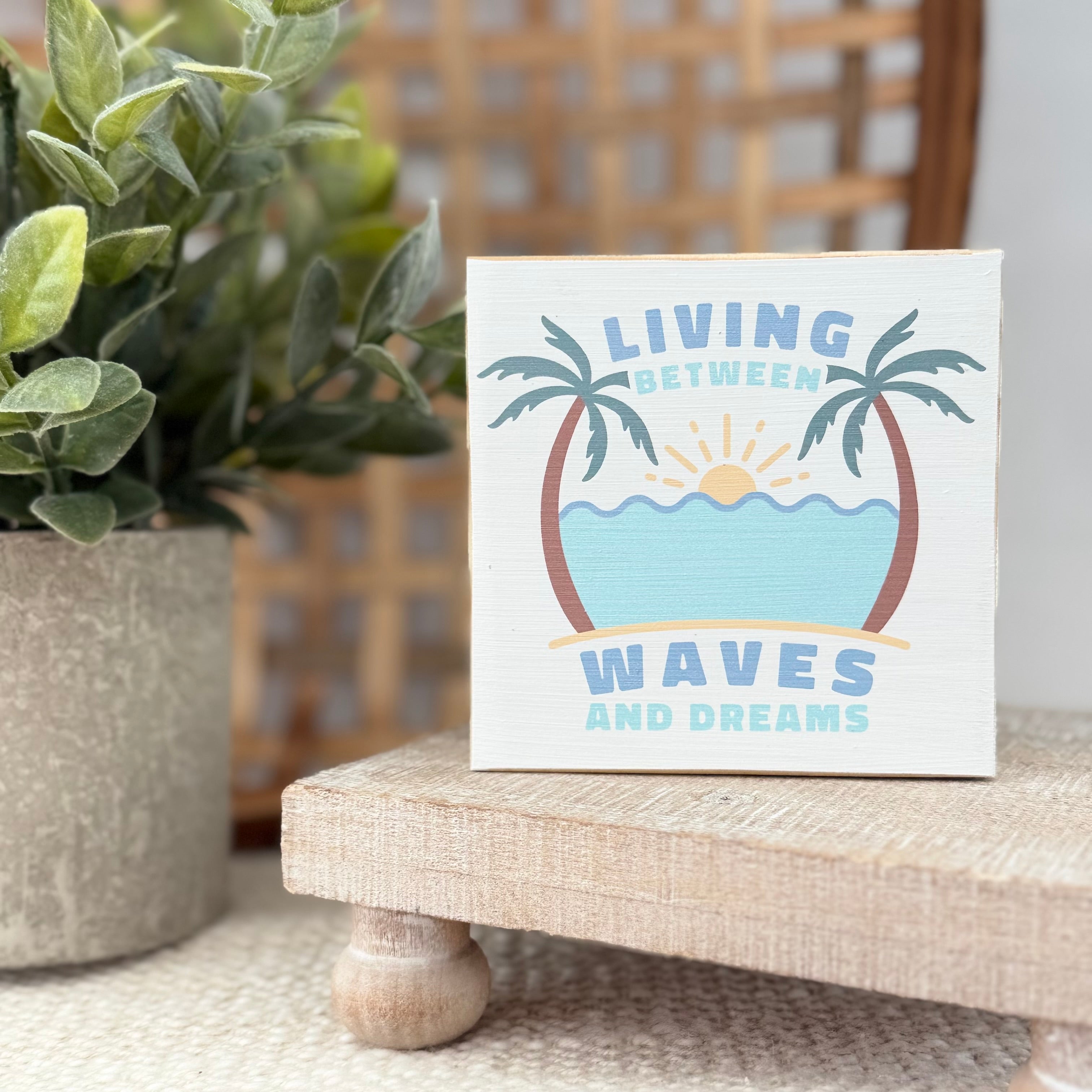 Living Between Waves and Dreams Wood Block Sign