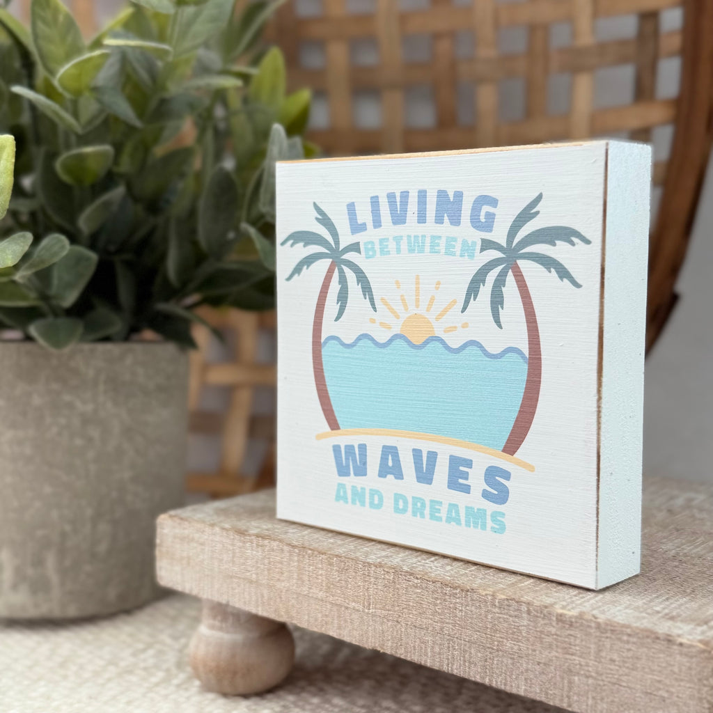 Living Between Waves and Dreams Wood Block Sign
