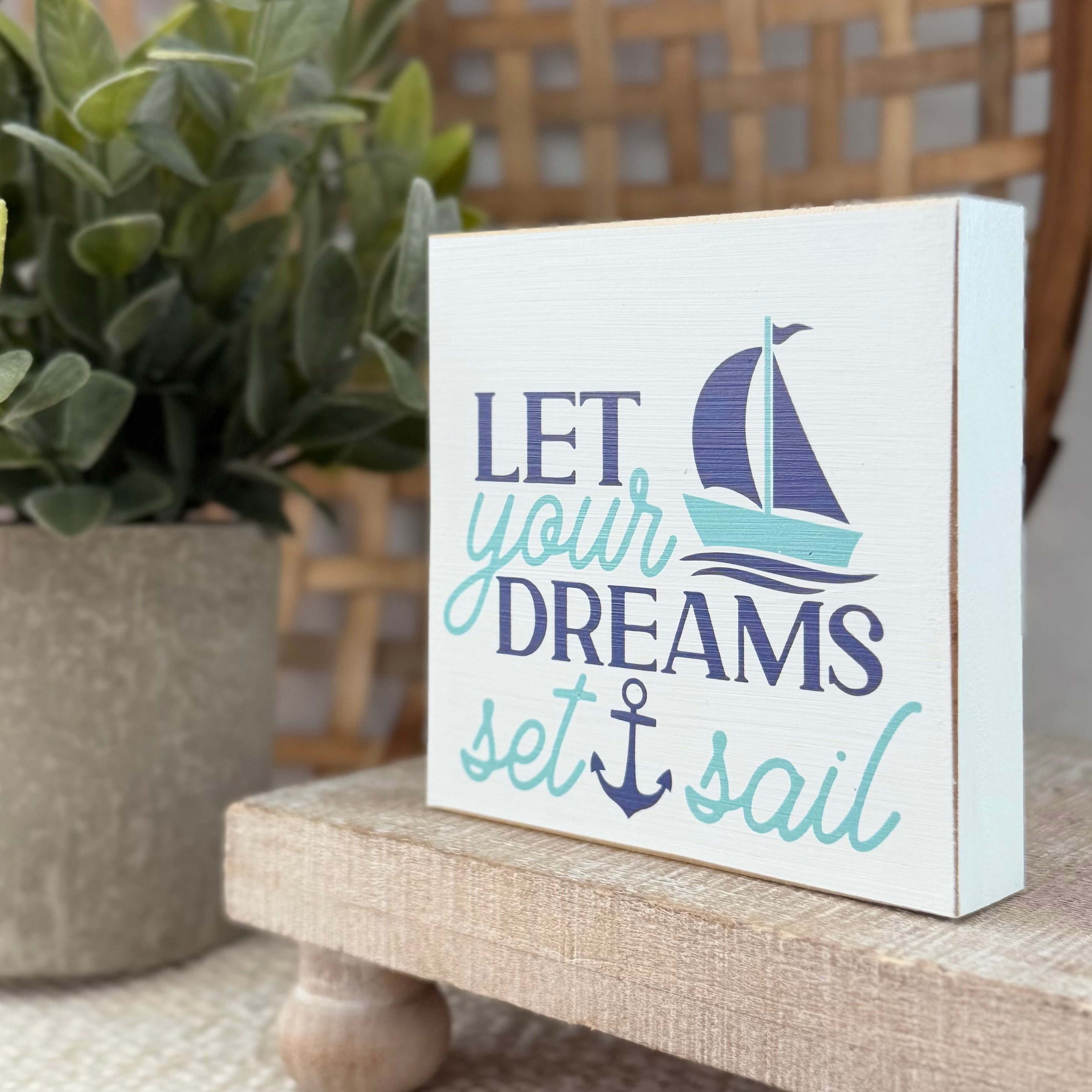 Let Your Dreams Set Sail Wood Block Sign