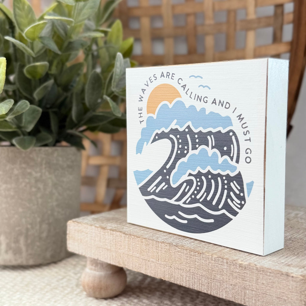 The Waves Are Calling And I Must Go Wood Block Sign