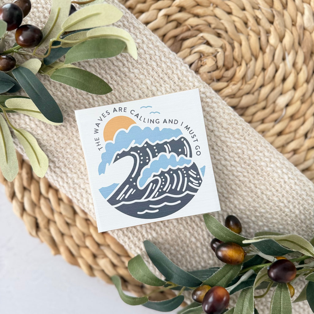 The Waves Are Calling And I Must Go Wood Block Sign