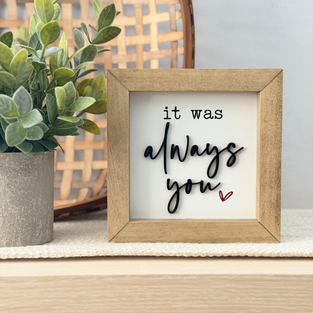 It Was Always You Wooden Framed Sign