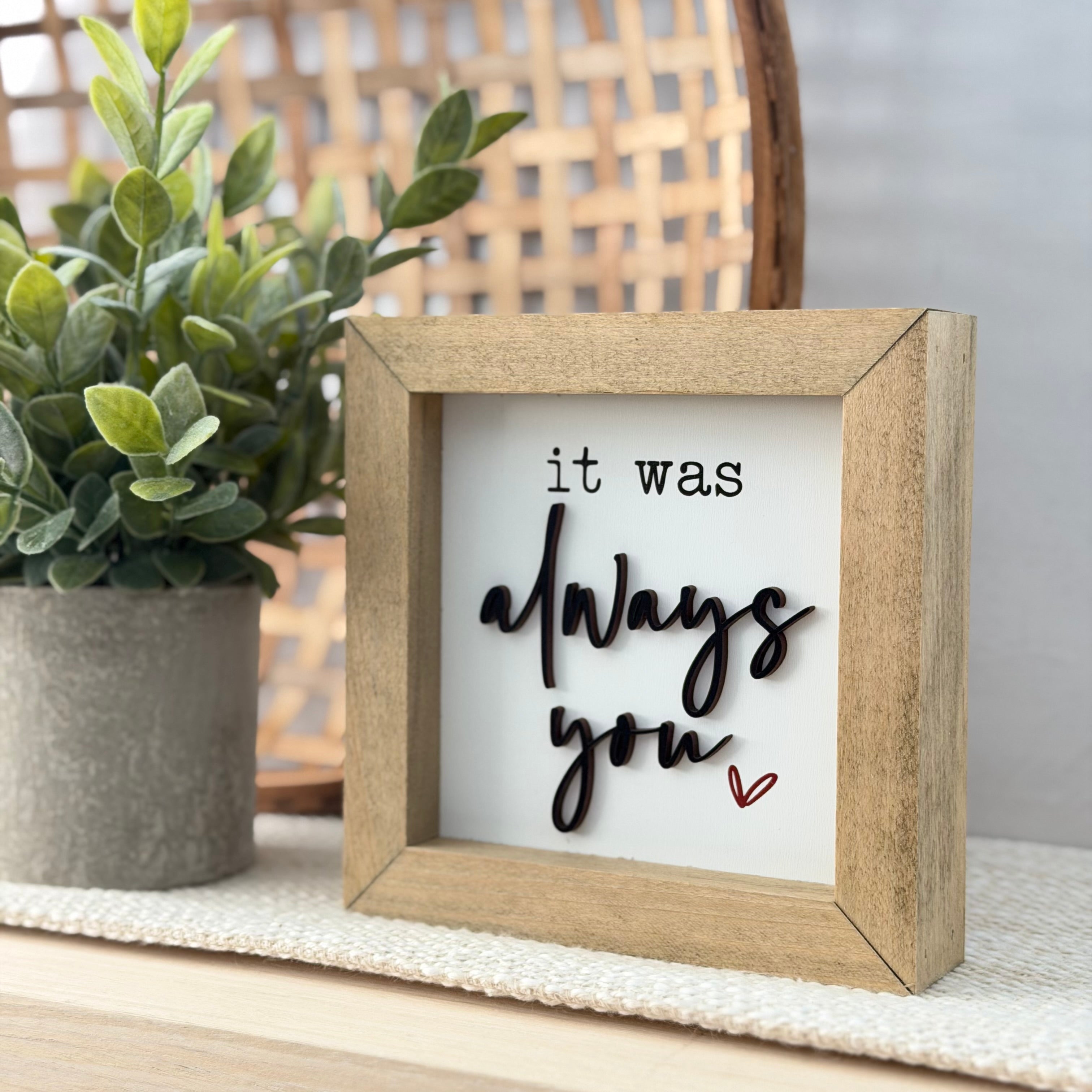 It Was Always You Wooden Framed Sign