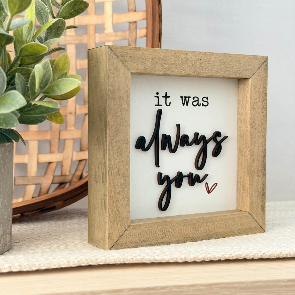 It Was Always You Wooden Framed Sign