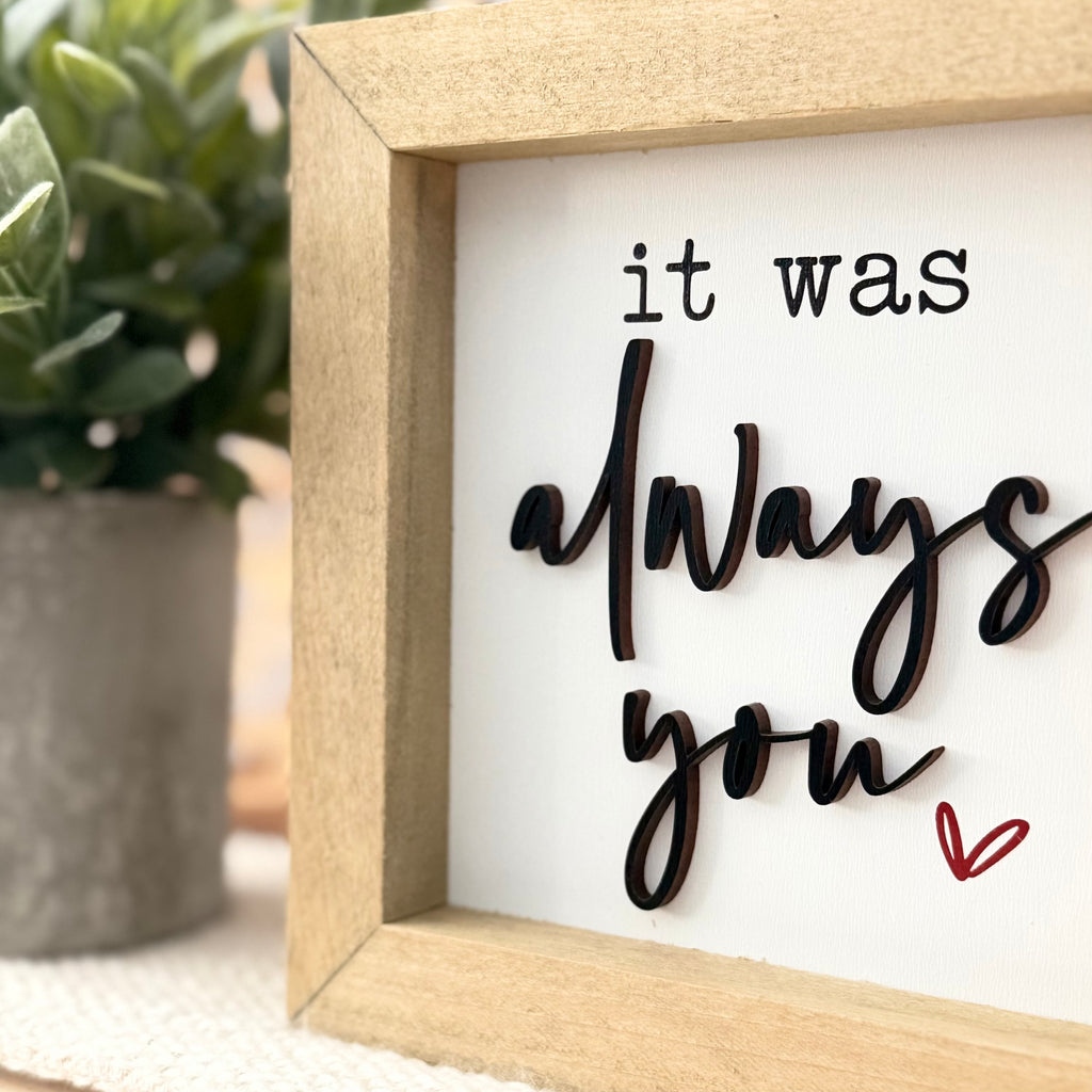 It Was Always You Wooden Framed Sign