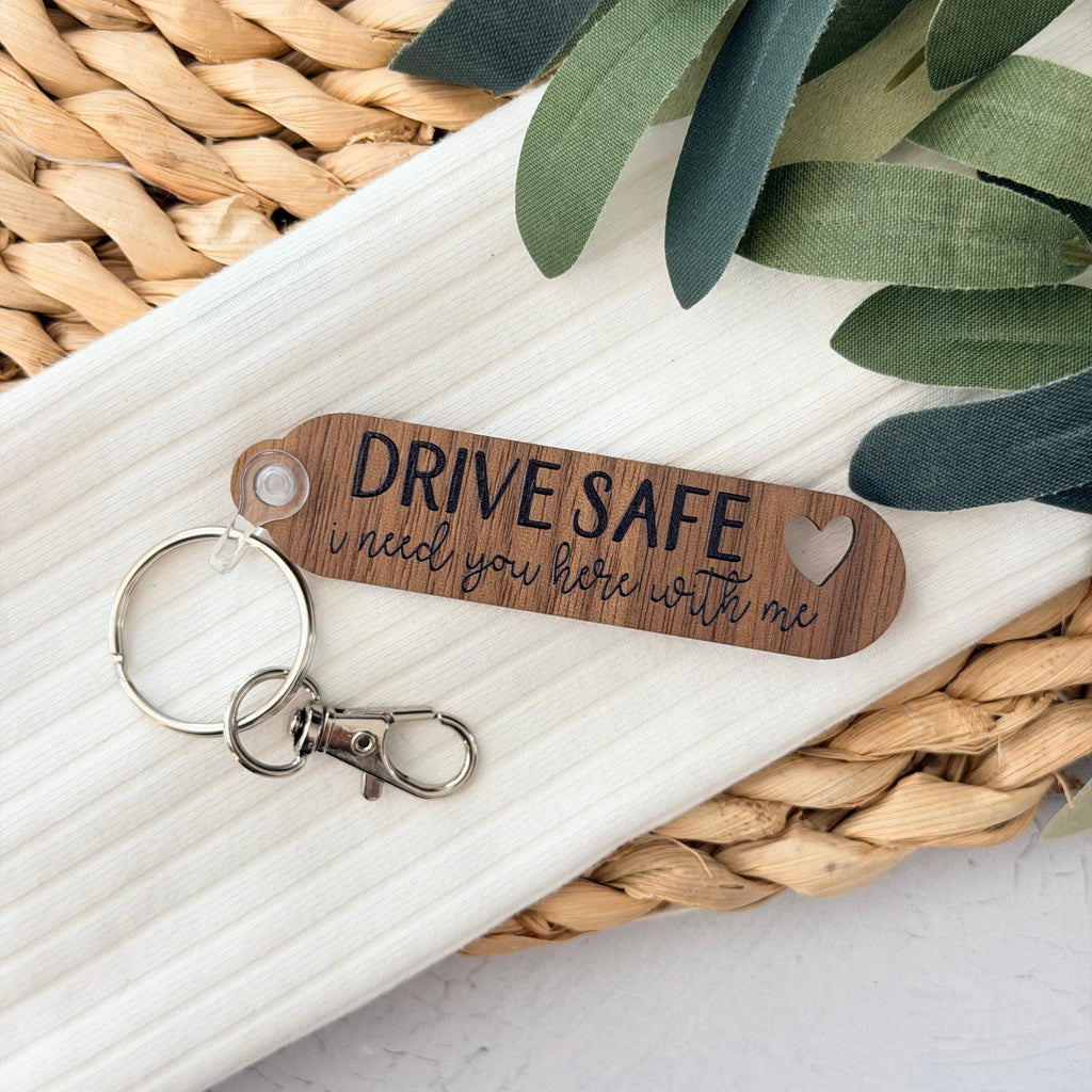 Drive Safe I Need You Here With Me Keychain