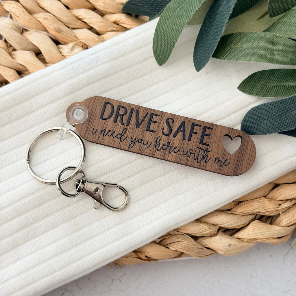 Drive Safe I Need You Here With Me Keychain