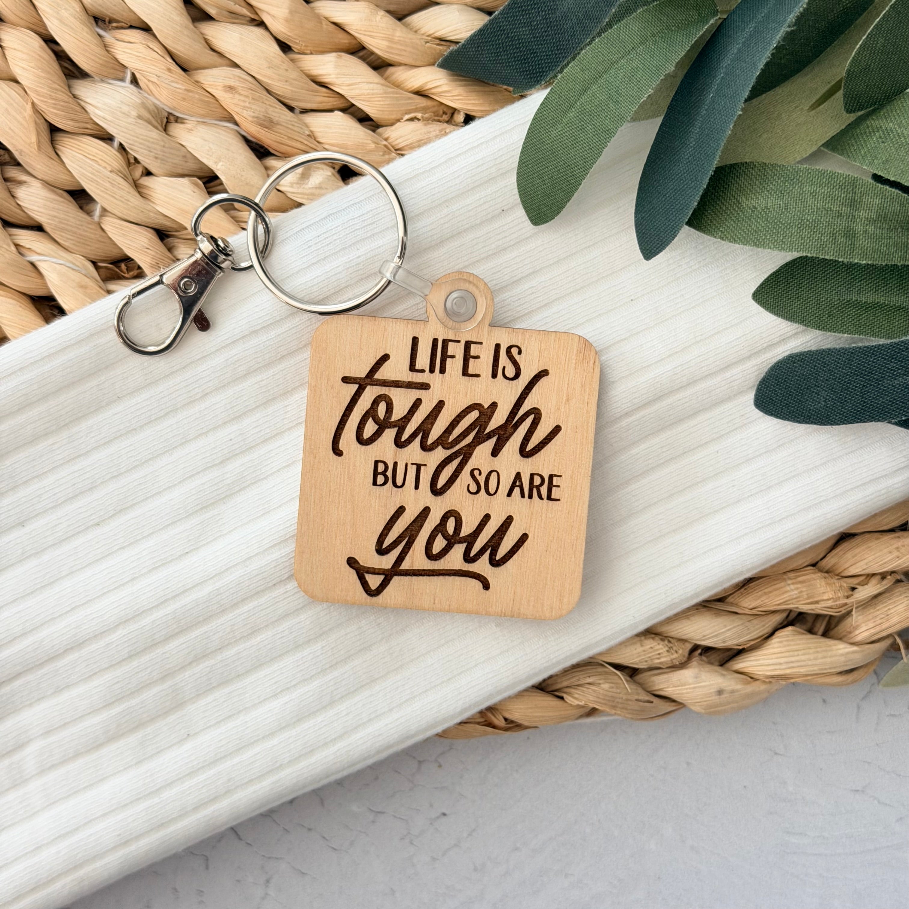 Life Is Tough But So Are You Keychain
