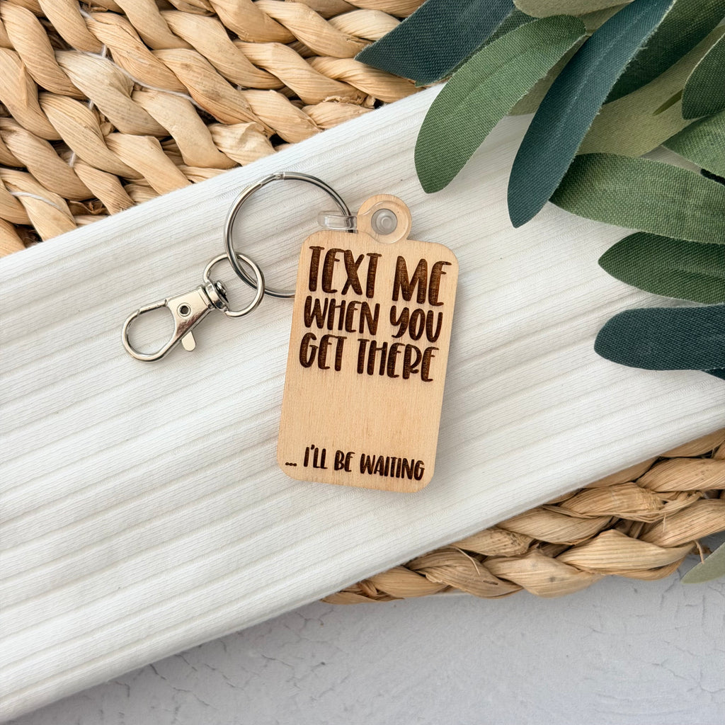 Text Me When You Get There Keychain