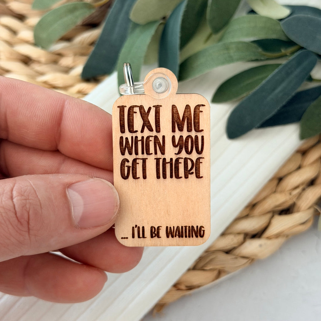 Text Me When You Get There Keychain