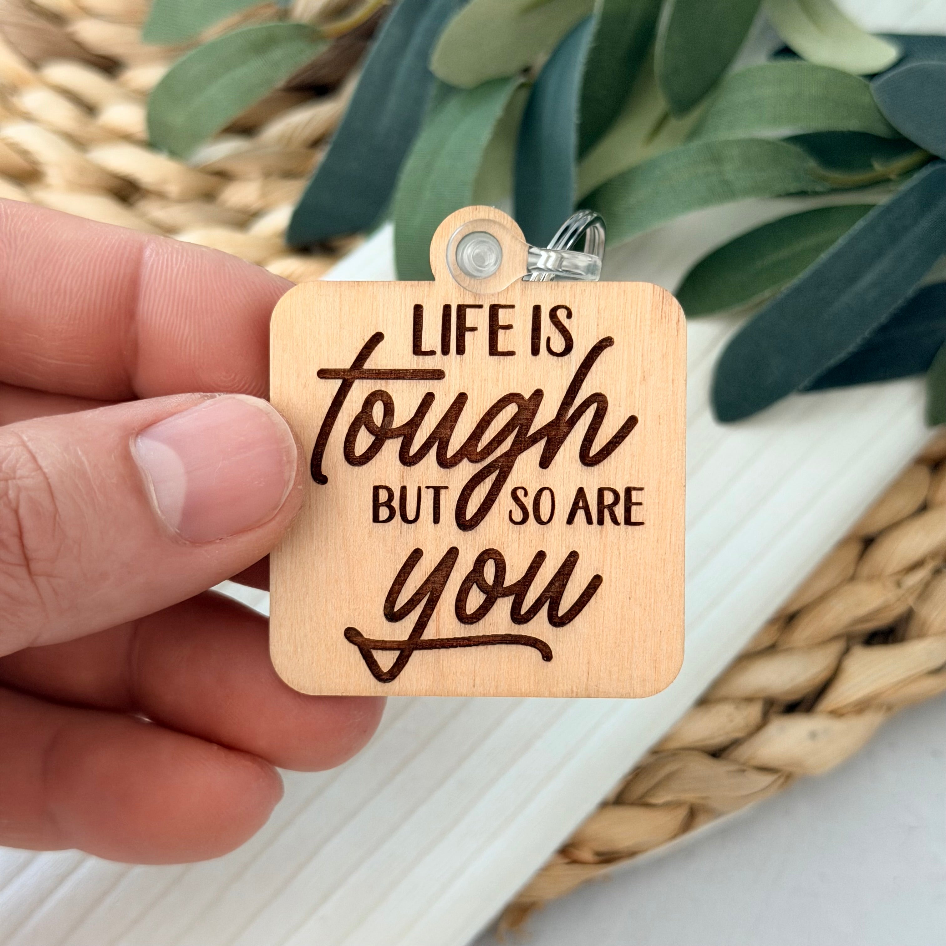 Life Is Tough But So Are You Keychain
