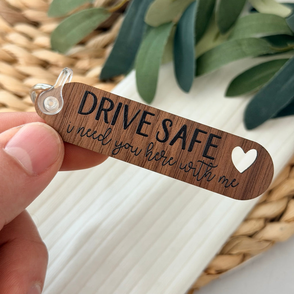 Drive Safe I Need You Here With Me Keychain