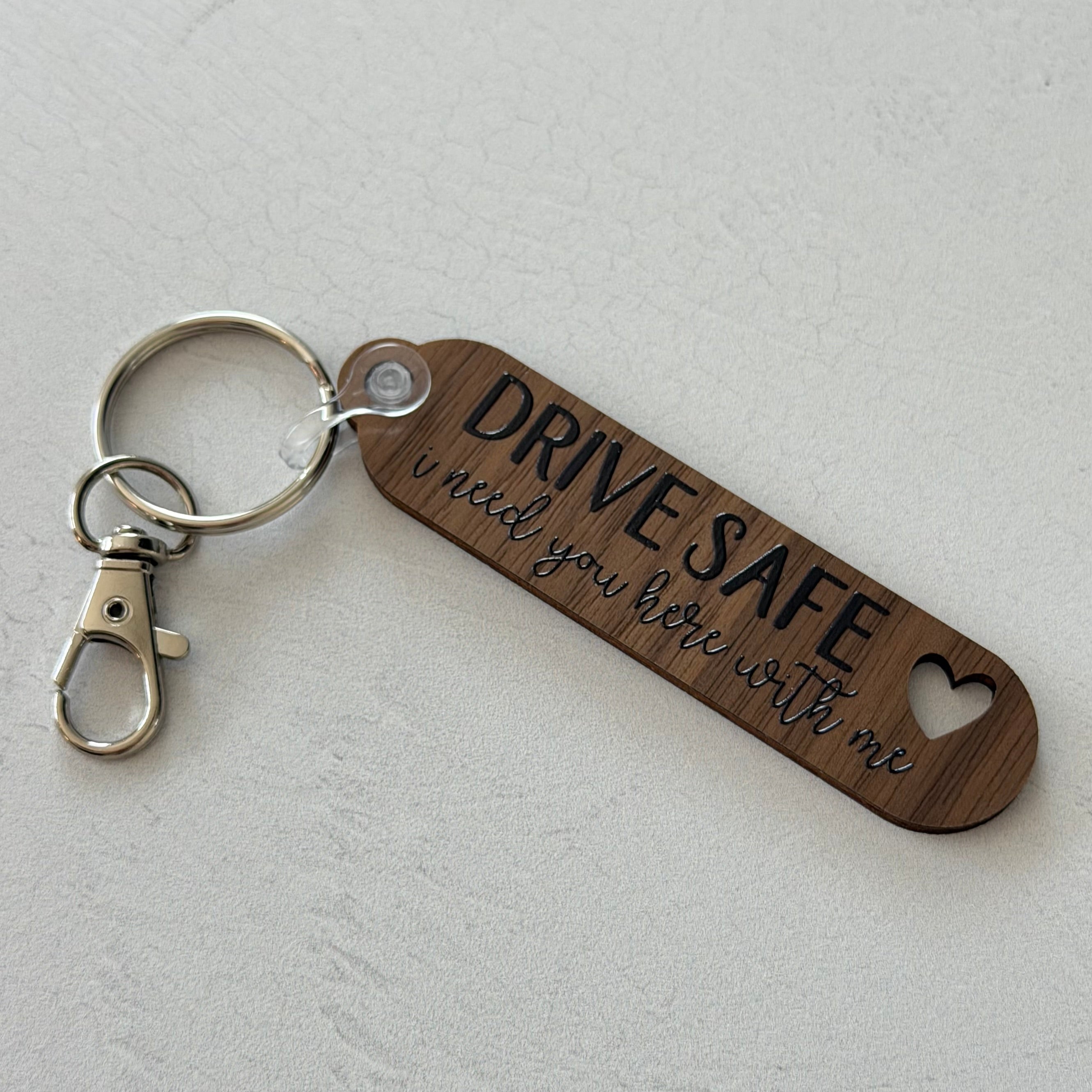 Drive Safe I Need You Here With Me Keychain