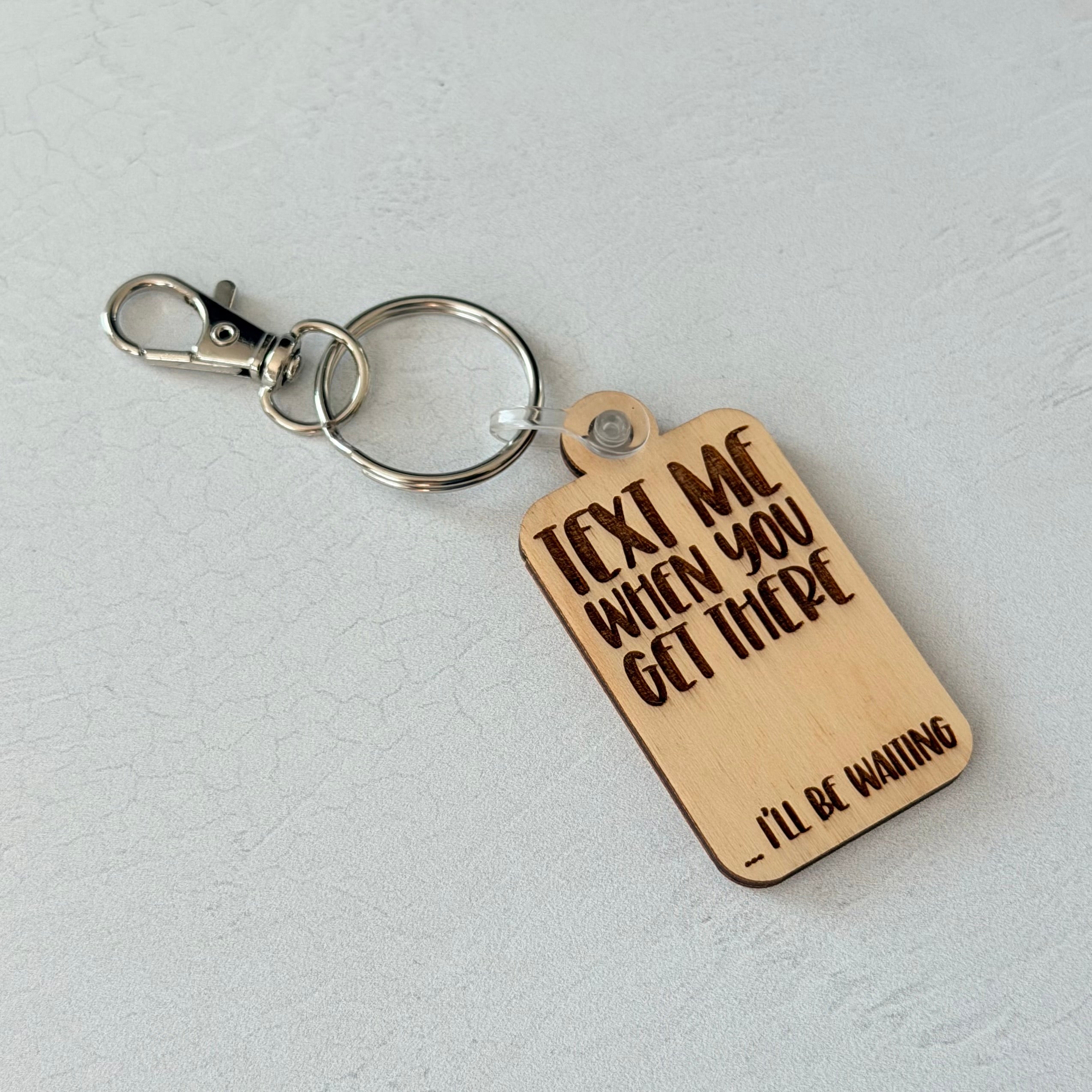 Text Me When You Get There Keychain